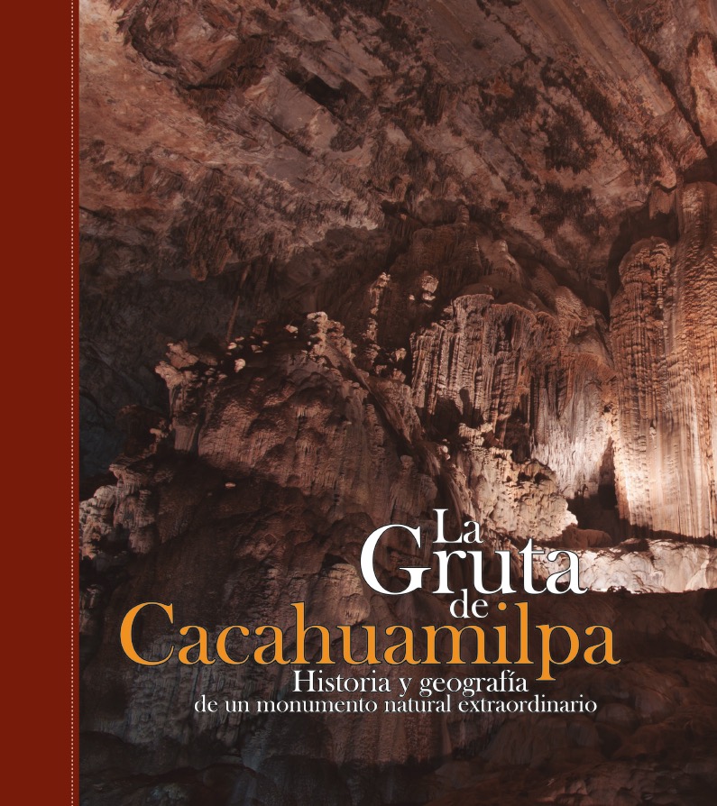 Cubierta para La Gruta de Cacahuamilpa: Historia y geografía de un monumento natural extraordinario