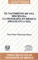 Cubierta para El nacimiento de una disciplina: la geografía en México (siglos XVI a XIX)