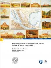 Cubierta para Espacios y prácticas de la Geografía y la Historia Natural de México (1821-1940)