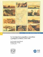 Cubierta para Las investigaciones geográficas, naturalistas y geológicas en México, 1876-1946