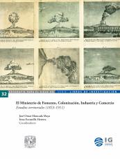 Cubierta para El Ministerio de Fomento, Colonización, Industria y Comercio: Estudios territoriales (1853-1911)
