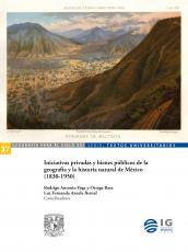 Cubierta para Iniciativas privadas y bienes públicos de la geografía y la historia natural de México (1830-1950)
