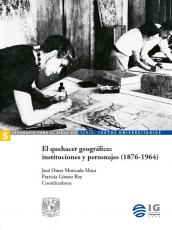 Cubierta para El quehacer geográfico: instituciones y personajes (1876-1964)