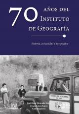 Cubierta para 70 años del Instituto de Geografía: Historia, actualidad y perspectiva
