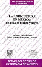 Cubierta para La agricultura en México: Un atlas en blanco y negro